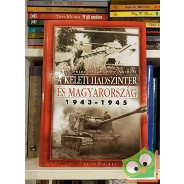   Szabó Péte, Számvéber Norbert: A keleti hadszíntér és Magyarország 1943–1945