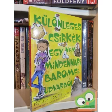   Kelly Jones: Különleges csirkék egy nem mindennapi baromfiudvarból