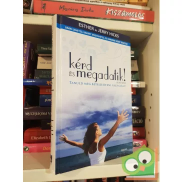 Esther Hicks - Jerry Hicks: Kérd és megadatik! I. rész