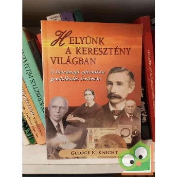 George R. Knight: Helyünk a keresztény világban