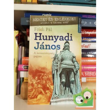 Földi Pál: Hunyadi János - A kereszténység pajzsa