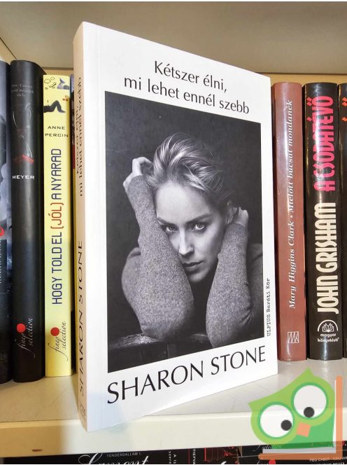 Sharon Stone: Kétszer élni, mi lehet ennél szebb (újszerű)
