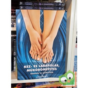   Kéz- és lábápolás, műkörömépítés elmélete és gyakorlata (mellékletekkel)