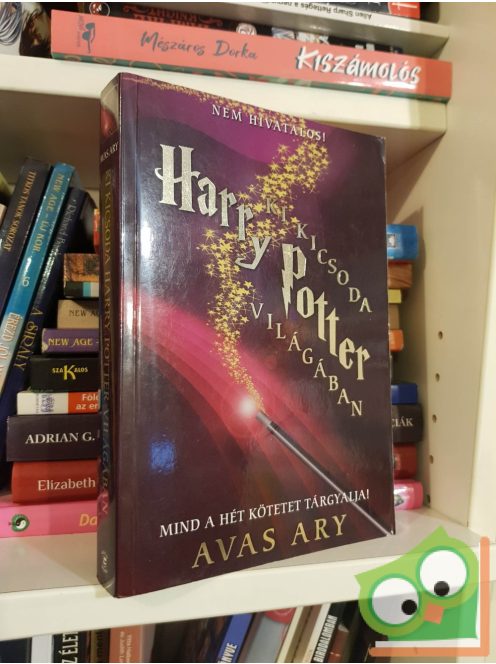 Avas Ary: Ki kicsoda Harry Potter világában - A Heti Próféta életrajzi válogatása (ritka)