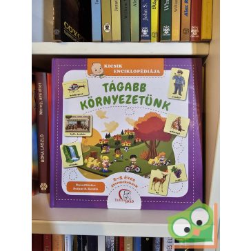   Kicsik enciklopédiája  - Tágabb környezetünk - 2-5 éves gyermekeknek