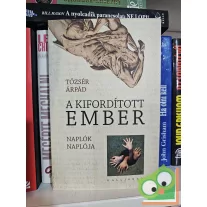   Tőzsér Árpád: A kifordított ember - Naplók naplója 2001–2004