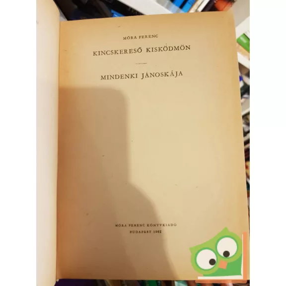 Móra Ferenc: Kincskereső kisködmön / Mindenki Jánoskája