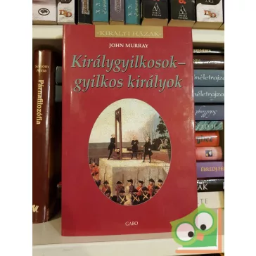   Dulcie M. Ashdown: Királygyilkosok - gyilkos királyok  (Királyi házak)