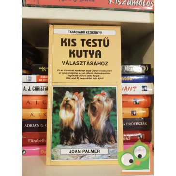   Joan Palmer: Tanácsadó kézikönyv kis testű kutya választásához