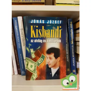   Jónás József: Kisbandi, az alvilág és a milliárdok (Ritka)