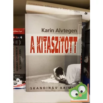 Karin Alvtegen: A kitaszított (Skandináv Krimi)