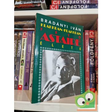 Bradányi Iván: Klakkban-frakkban - Fred Astaire élete