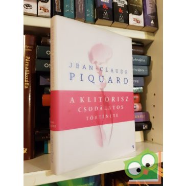   Jean-Claude Piquard: A klitorisz csodálatos története (Szexológia)