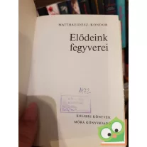 Matthaeidesz Konrád: Elődeink fegyverei (Kolibri könyvek)