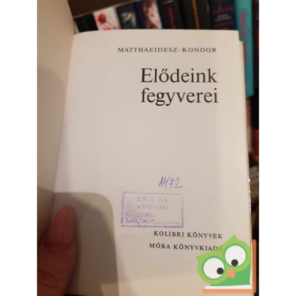 Matthaeidesz Konrád: Elődeink fegyverei (Kolibri könyvek)