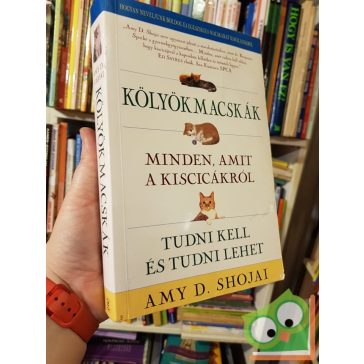   Amy D. Shojai: Kölyökmacskák - Minden, amit a kiscicákról tudni kell és tudni lehet