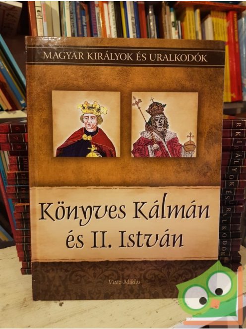 Vitéz: Könyves Kálmán és II. István (Magyar királyok és uralkodók 5.)