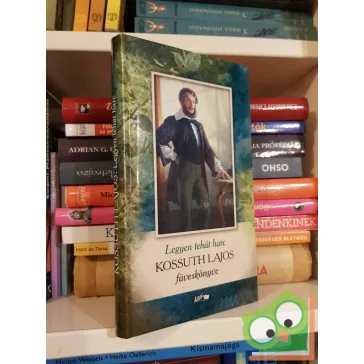 Kossuth Lajos: Legyen tehát harc