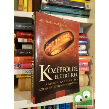   Michael Martinez: Középfölde életre kel - A Gyűrűk Ura, a Hobbit és a szilmarilok világának háttere