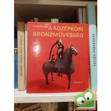 Lovag Zsuzsa: A középkori bronzművesség