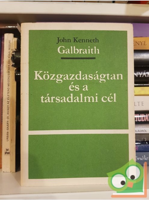 John Kenneth Galbraith: Közgazdaságtan és a társadalmi cél