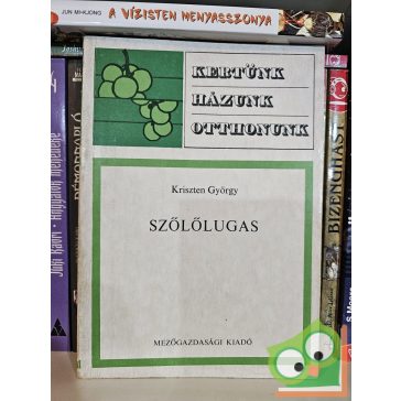   Kriszten György: Szőlőlugas (Kertünk, házunk, otthonunk)
