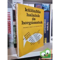   Ferenczy Dénes - Hunyady Attila: Különféle halaink és horgászatuk