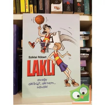 Sziklai Róbert: Lakli, avagy aki bújt, aki nem... növök!