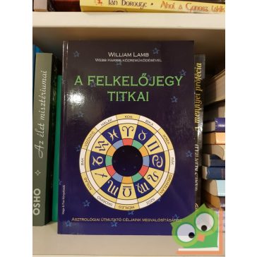   William Lamb: A felkelőjegy titkai (Asztrológiai útmutató céljaink megvalósításához)