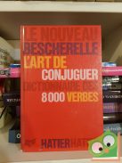 Le Nouveau Bescherelle. L'Art de conjuguer. Dictionnaire des 8000 verbes