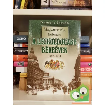 Nemere István: A legboldogabb békeévek 1867-1914