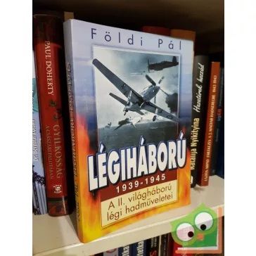   Földi Pál: Légiháború 1939-1945 - A II. világháború légi hadműveletei