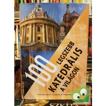   Anne Benthues, Arno Rattay, Rolf Schneider: 100 legszebb katedrális a világon