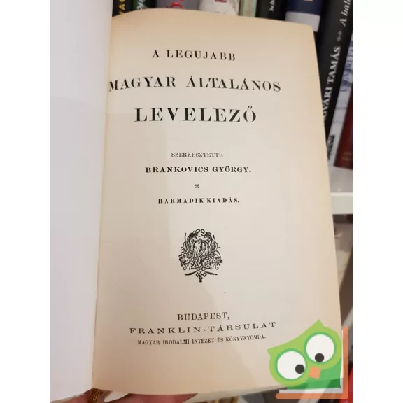 Brankovics György (szerk.): Legujabb levelező A magán- és a kereskedelmi élet minden viszonyaira