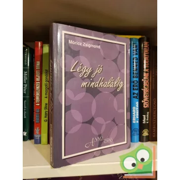 Móricz Zsigmond: Légy jó mindhalálig