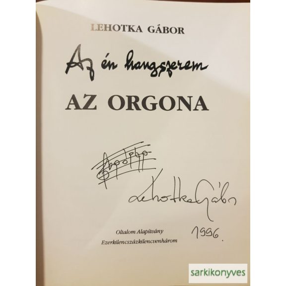 Lehotka Gábor: Az én hangszerem: Az orgona (aláírt)