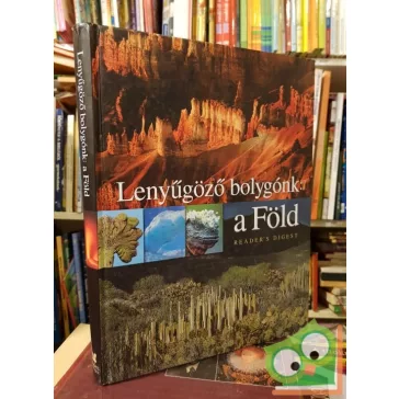   Lenyűgöző bolygónk: a Föld (Reader's Digest válogatás)