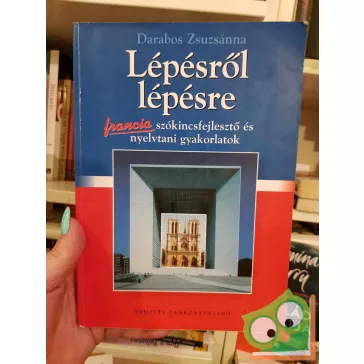   Darabos Zsuzsanna: Lépésről lépésre - Francia szókincsfejlesztő és nyelvtani gyakorlatok
