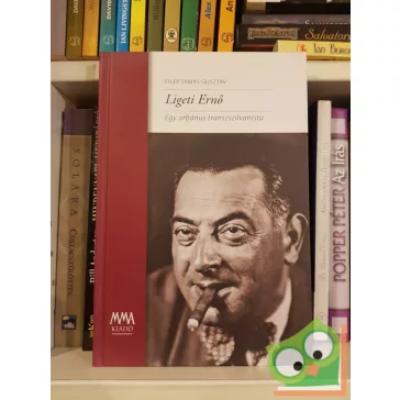   Filep Tamás Gusztáv: Ligeti Ernő, Egy urbánus transzszilvanista
