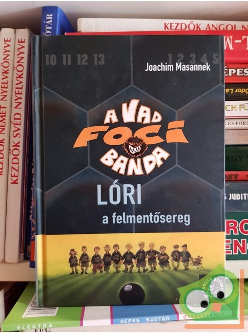 Joachim Masannek: Lóri, a felmentősereg (A Vad Focibanda 9.)
