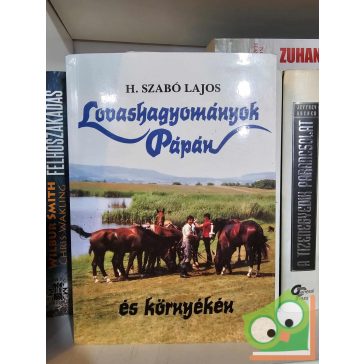 H. Szabó Lajos: Lovashagyományok Pápán és környékén
