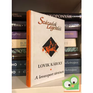   Lovik Károly: A lovassport története  (Századok legendái)