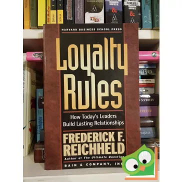   Frederick F. Reichheld: Loyalty Rules: How Today's Leaders Build Lasting Relationships