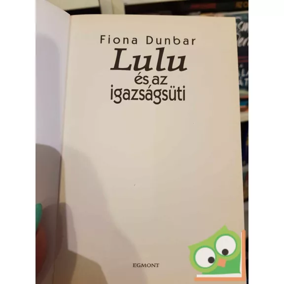 Fiona Dunbar: Lulu és az igazságsüti (Lulu és a... 1.)
