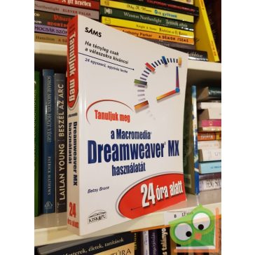   Betsy Bruce: Tanuljuk meg a Macromedia Dreamweaver MX használatát 24 óra alatt