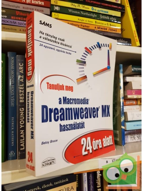 Betsy Bruce: Tanuljuk meg a Macromedia Dreamweaver MX használatát 24 óra alatt