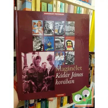   Valuch Tibor: Magánélet Kádár János korában (Mindennapi történelem sorozat)