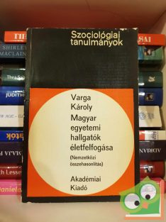   Varga Károly: Magyar egyetemi hallgatók életfelfogása (Szociológiai tanulmányok)