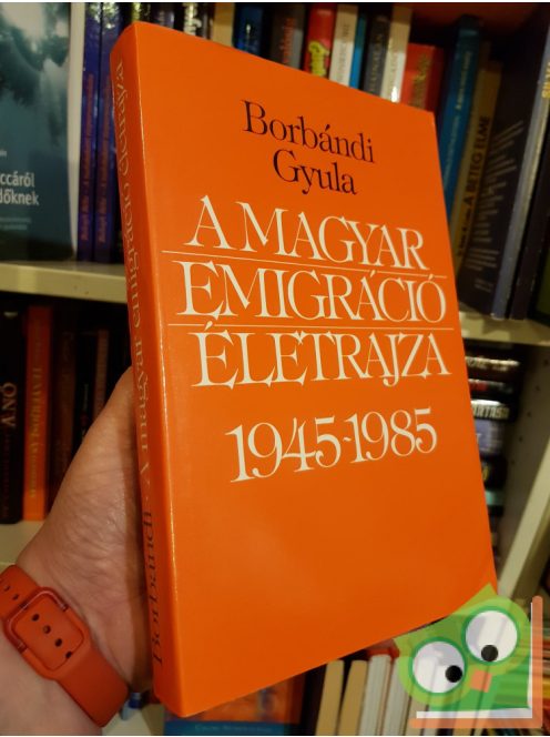 Borbándi Gyula: A magyar emigráció életrajza 1945–1985