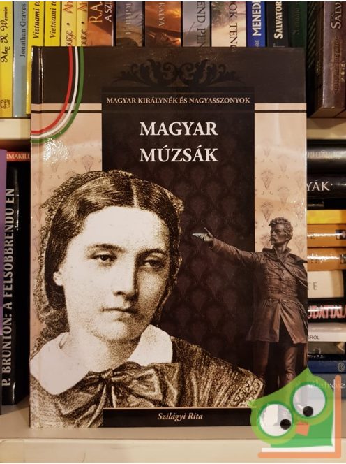 Szilágyi Rita: Magyar múzsák (Magyar Királynék és Nagyasszonyok 10.)